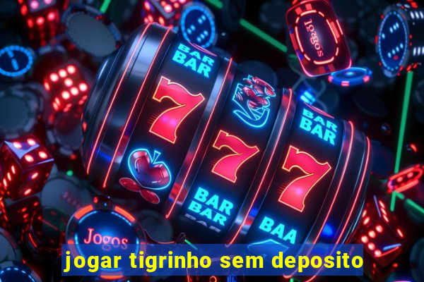 jogar tigrinho sem deposito